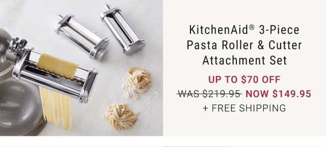 KitchenAid® 3-Piece Pasta Roller & Cutter Attachment Set - Up to 70% off - NOW $149.95 + Free Shipping