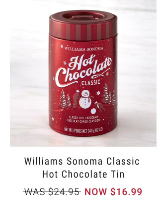 Williams Sonoma Classic Hot Chocolate Tin - NOW $16.99