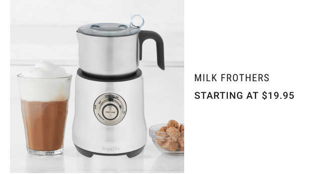 Milk Frothers - Starting at $19.95