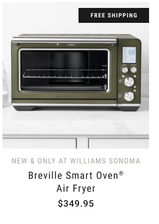 New & only at Williams Sonoma Breville Smart Oven® Air Fryer $349.95