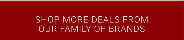 shop more deals from our family of brands