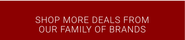 shop more deals from our family of brands