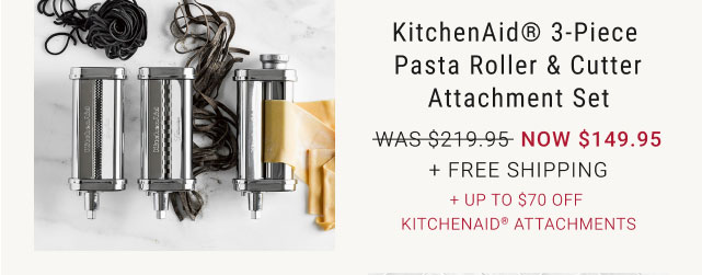 KitchenAid® 3-Piece Pasta Roller & Cutter Attachment Set - NOW $149.95 + Free SHipping + Up to $70 Off KitchenAid® Attachments