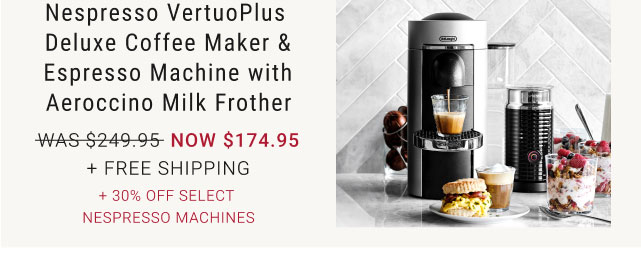 Nespresso VertuoPlus Deluxe Coffee Maker & Espresso Machine with Aeroccino Milk Frother - NOW $174.95 + Free Shipping + 30% Off Select Nespresso Machines