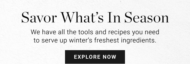 Savor What’s In Season - Explore Now