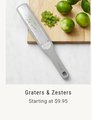 Graters & Zesters - Starting at $9.95