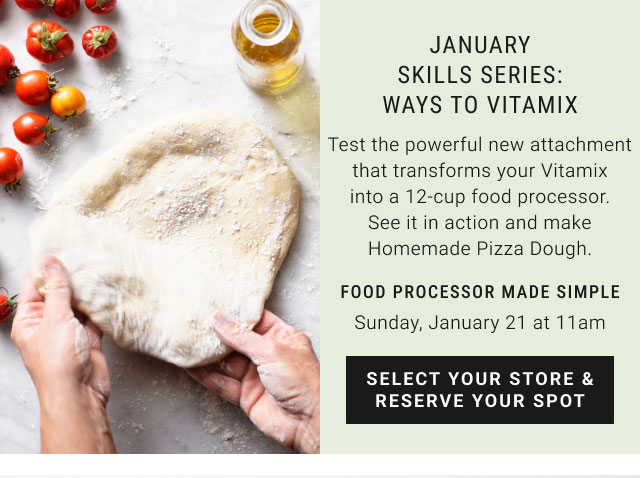 january skills series: ways to vitamix - Sunday, January 21 at 11am - select your store & reserve your spot