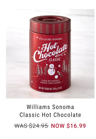 Williams Sonoma Classic Hot Chocolate - NOW $16.99