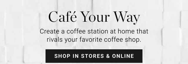 Café Your Way - shop in stores & online