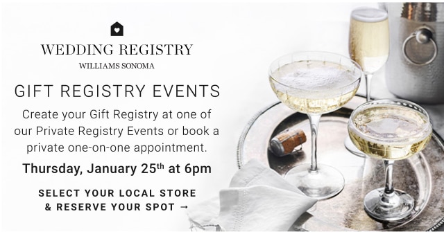 Williams Sonoma Wedding Registry - Gift Registry Events - Thursday, January 25th at 6pm - Select Your Local Store & Reserve Your Spot