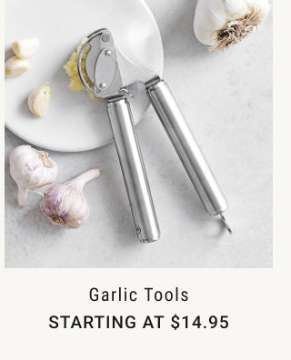 Garlic tools - Starting at $14.95