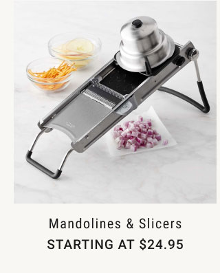 mandolines & Slicers - Starting at $24.95