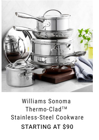 Williams Sonoma Thermo-Clad™ Stainless-Steel Cookware - Starting at $90