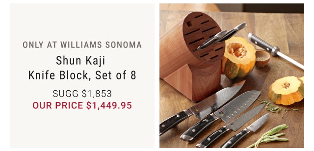 Only at Williams Sonoma Shun Kaji Knife Block, Set of 8 our price $1,449.95