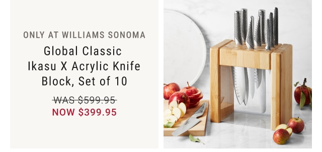 Only at Williams Sonoma Global Classic Ikasu X Acrylic Knife Block, Set of 10 NOW $399.95