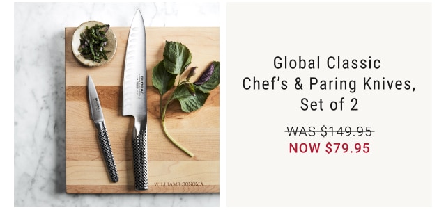 Global Classic Chef’s & Paring Knives, Set of 2 NOW $79.95