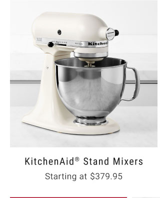 KitchenAid® Stand Mixers - Starting at $379.95