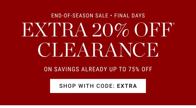 End-of-Season Sale - Final Days. Extra 20% off Clearance. On savings already up to 75% off. Shop with code: EXTRA.