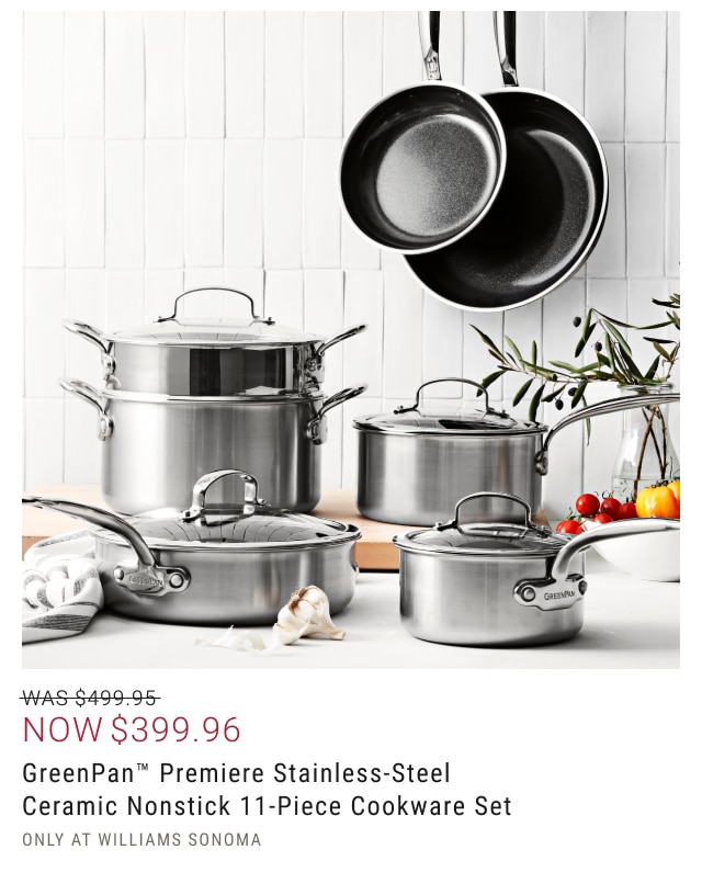 NOW $399.96 GreenPan™ Premiere Stainless-Steel Ceramic Nonstick 11-Piece Cookware Set Only at Williams Sonoma