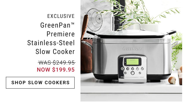 GreenPan™ Premiere Stainless-Steel Slow Cooker - NOW $199.95 - Shop slow cookers