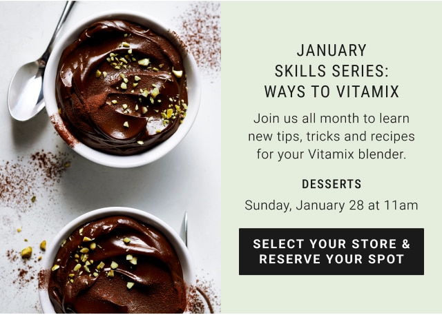 January skills series: ways to Vitamix - Sunday, January 28 at 11am - Select your store & reserve your spot