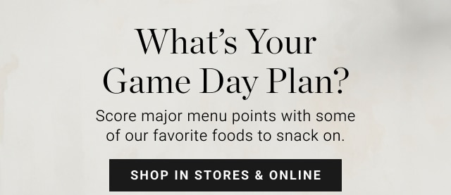 What’s Your Game Day Plan? - shop in stores & online