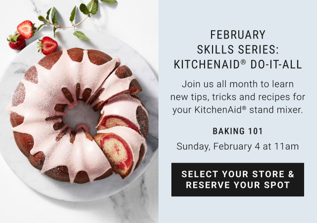 February skills series: KitchenAid® do-it-all - baking 101 - Sunday, February 4 at 11am - select your store & reserve your spot