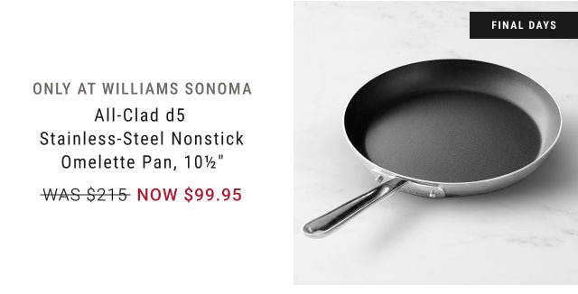 All-Clad d5 Stainless-Steel Nonstick Omelette Pan, 10½" - NOW $99.95