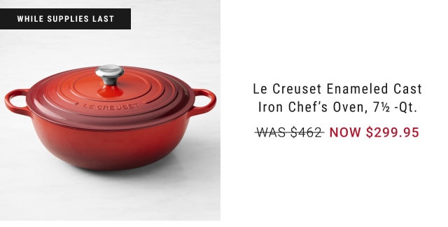 Le Creuset Enameled Cast Iron Chef's Oven, 7½-Qt. - NOW $299.95