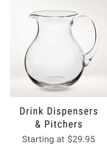 Drink Dispensers & Pitchers - Starting at $29.95