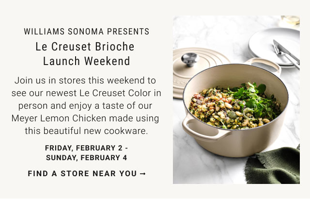 Le Creuset Brioche Launch Weekend - Friday, February 2 - Sunday, February 4 - Find a Store near you