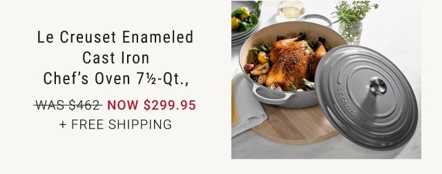 Le Creuset Enameled Cast Iron Chef’s Oven 7½-Qt., now $299.95 + Free Shipping