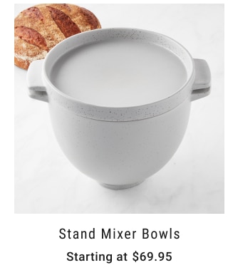 Stand Mixer Bowls Starting at $69.95