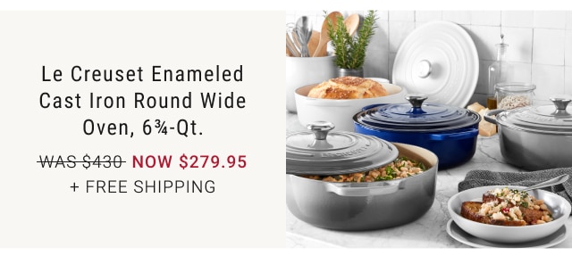 Le Creuset Enameled Cast Iron Round Wide Oven, 6¾-Qt. NOW $279.95 + free shipping