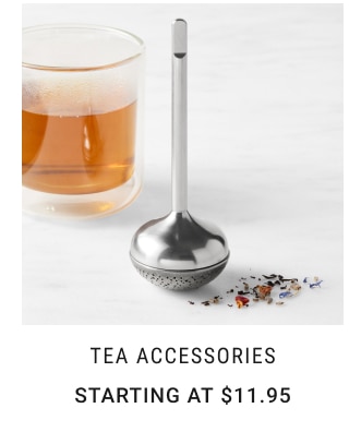 Tea Accessories Starting at $11.95