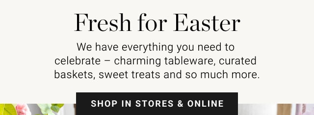 Fresh for Easter - shop in stores & online