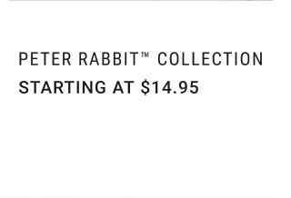 Peter Rabbit™ Collection - Starting at $14.95