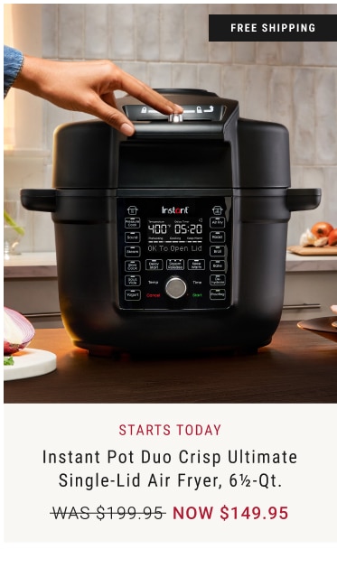 starts today - Instant Pot Duo Crisp Ultimate Single-Lid Air Fryer, 6½-Qt. NOW $149.95