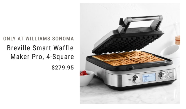 Only at Williams Sonoma Breville Smart Waffle Maker Pro, 4-Square $279.95