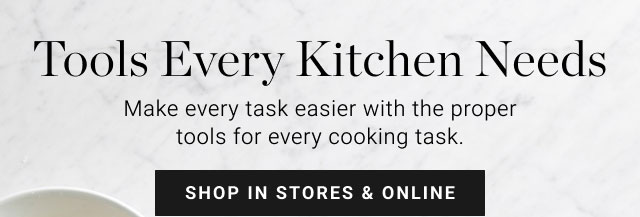 Tools Every Kitchen Needs - shop IN stores & online