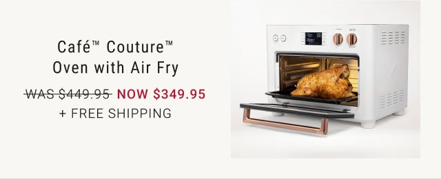 Café™ Couture™ Oven with Air Fry - now $349.95 + Free Shipping