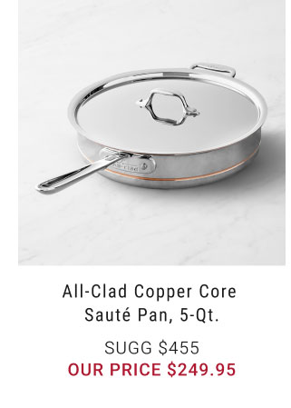 All-Clad Copper Core Sauté Pan, 5-qt. - $249.95