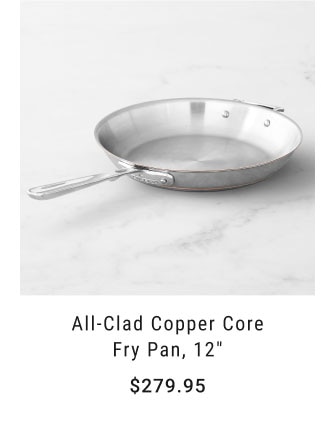 All-Clad Copper Core Fry Pan, 12" - $279.95