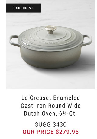 Le Creuset Enameled Cast Iron round Wide Dutch Oven, 6¾-qt. - $279.95