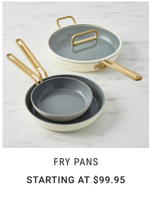 FRY PANS Starting at $99.95