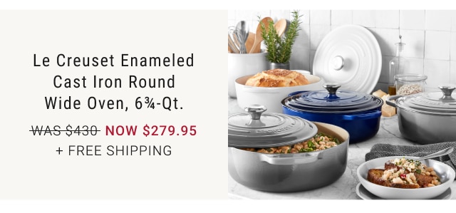 Le Creuset Enameled Cast Iron Round Wide Oven, 6¾-Qt. NOW $279.95 + Free Shipping