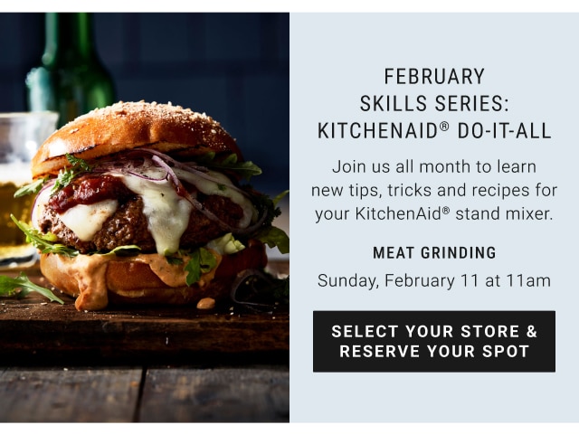 February skills series: KitchenAid® do-it-all meat grinding - Sunday, February 11 at 11am - select your store & reserve your spot