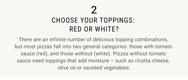 2. Choose your toppings: red or white?