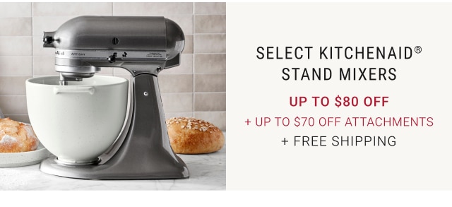 Select KitchenAid® Stand Mixers Up to $80 Off + Up to $70 Off Attachments + Free Shipping