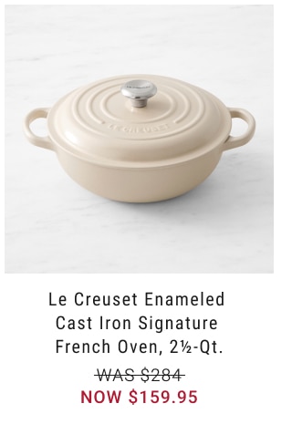 Le Creuset Enameled  Cast Iron Signature  French Oven, 2½-qt. NOW $159.95